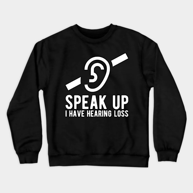 speak up i have hearing loss deaf  hearing asl  audio  impaired  sign   aid  lipread  deafness   bsl  disability communication Crewneck Sweatshirt by Gaming champion